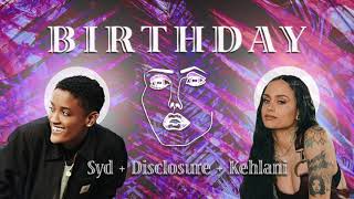 Birthday ~ Syd+Kehlani+Disclosure ~ [slowed + reverb]