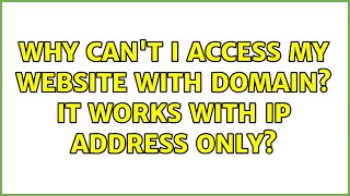 Why can't I access my website with domain? It works with IP address only?