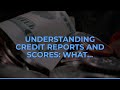 Understanding Credit Reports and Scores: What You Need to Kn