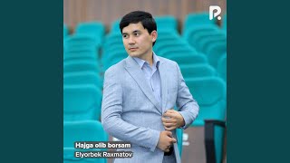 Hajga olib borsam - Elyorbek Raxmatov