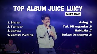 Juicy Luicy -Top Album |Sialan |Tampar |Lantas |Lampu Kuning | Asing |Tak Ditanganku |HaHaHa