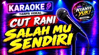 Download lagu Cut Rani - Salahmu Sendiri | Karaoke Tanpa Vokal   Lirik Berjalan | NYANYI YUK!
