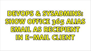 DevOps & SysAdmins: Show Office 365 alias email as recepient in e-mail client