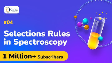 Selection Rule in Spectroscopy - Principles of Spectroscopy - Engineering Chemistry 2