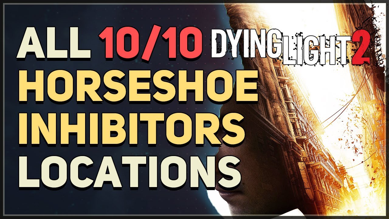 All 10 Horseshoe Inhibitors Locations Dying Light 2