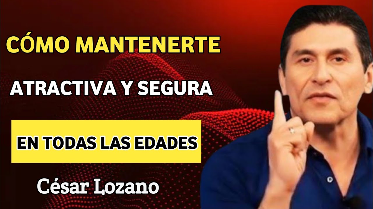 10 Hábitos que Elevan tu Autoestima y Te Convierten en una Mujer Inolvidable | César Lozano