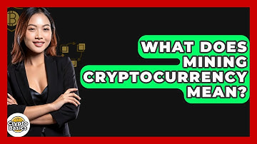 What Does Mining Cryptocurrency Mean? - CryptoBasics360.com