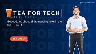 TEA4TECH | Ep.26 | Techjockey | Latest Tech buzz