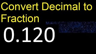 Convert 0.120 to fraction . How to convert decimals to fractions . convert decimal 0,120