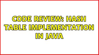 Code Review: Hash table implementation in Java (2 Solutions!!)