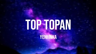 YENI INKA - TOP TOPAN | DC MUSIK (lirik )