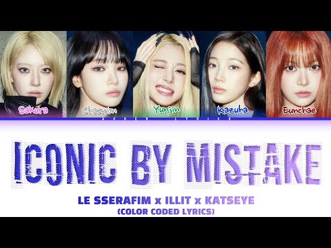 Iconic By Mistake - LE SSERAFIM x ILLIT x KATSEYE (Color Coded Lyrics)