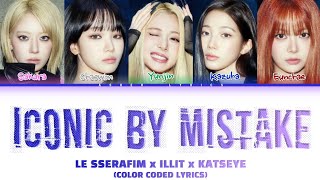Iconic By Mistake - LE SSERAFIM x ILLIT x KATSEYE (Color Coded Lyrics)