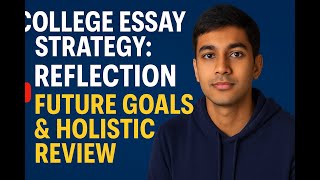College Essay Strategy: Reflection, Future Goals & How Holistic Review Can Work in Your Favor