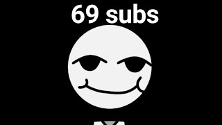 69 Subs...?