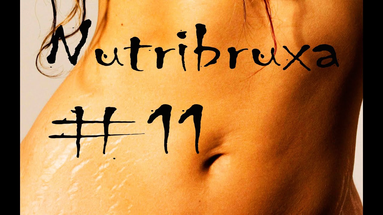 secarem.ma Nutribruxa #11 - Estrias, batata doce, tapioca, vitaminas e emagrecimento