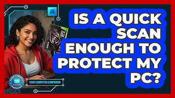 Is A Quick Scan Enough To Protect My PC?