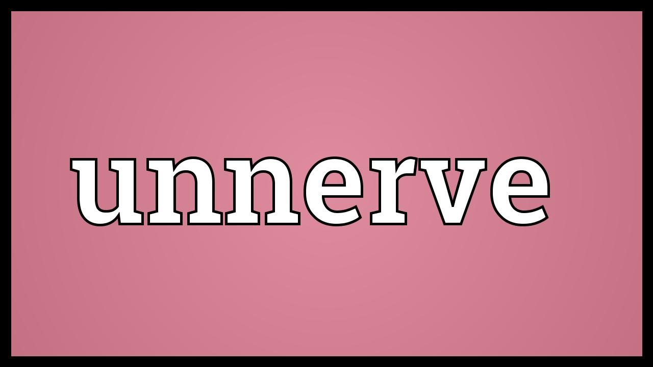 Unnerve  Definitions & Meanings