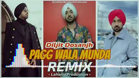 PAGG WALA MUNDA || Dhol Remix || Diljit Dosanjh Ft. Dj Lakhan by Lahoria Production Latest Punjabi
