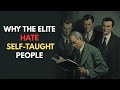 Why the Elite Hate Self-Taught People — His 21 Rules of Power”