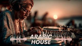 Arabic House Music 2026 | Sunset Deep House Remix ~ Middle Eastern Chill Electronic Vibes