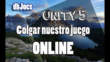 Unity 5 - Juegos online - Como subir mi juego - Unity Tutorial español c#