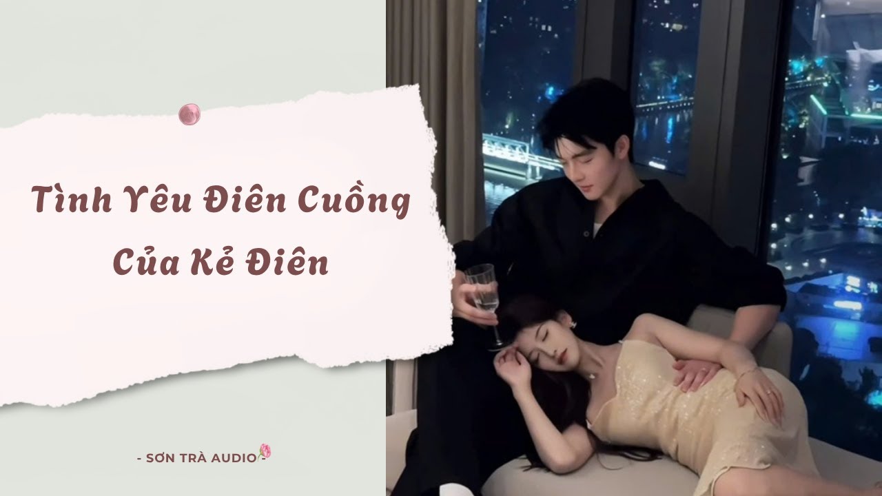 [Truyện Audio] Tình Yêu Điên Cuồng Của Kẻ Điên - FULL | Sơn Trà Audio