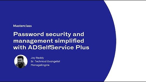 Password security and management simplified with ADSelfService Plus: A masterclass