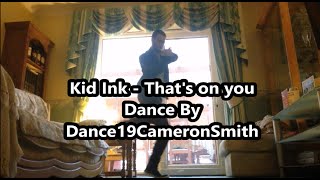Kid Ink - That's On You | Dance19CameronSmith