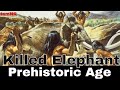 How they killed a elephant in prehistoric age iamnr