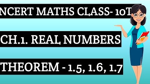 NCERT MATHS CLASS - 10TH | CHAPTER - 1. REAL NUMBERS | THEOREM - 1.5 , 1.6 , 1.7 .