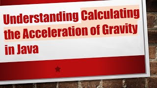 Information Understanding Calculating the Acceleration of Gravity in Java News