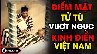 Những Tên Tử Tội Vượt Ngục Kinh Điển Nhất Việt Nam | Phá Án TV