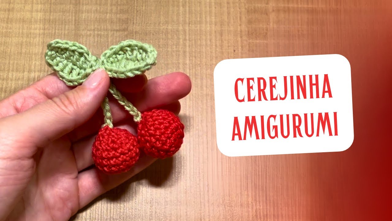 TUTORIAL CEREJA AMIGURUMI CROCHÊ - passo a passo completo pra iniciantes 
