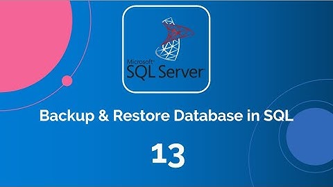 P-13 || Backup & Restore Database in SQL Server