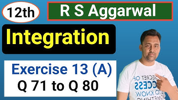 12th | Integration | EX :- 13 (A) | Q 71 to Q 80 | R S Aggarwal