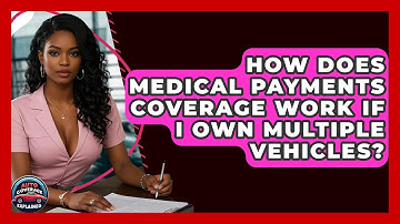 How Does Medical Payments Coverage Work If I Own Multiple Vehicles? - Auto Coverage Explained