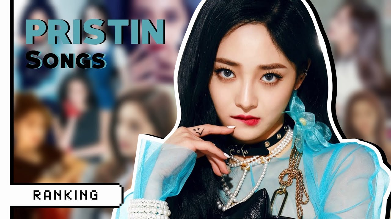 ranking every PRISTIN (프리스틴) song