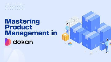 How to Create & Manage Products in Dokan Cloud for Maximum Sales