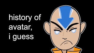 the entire history of avatar, I guess