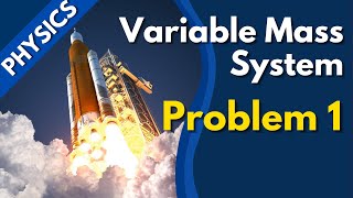 Rocket Propulsion Problem | Variable Mass System