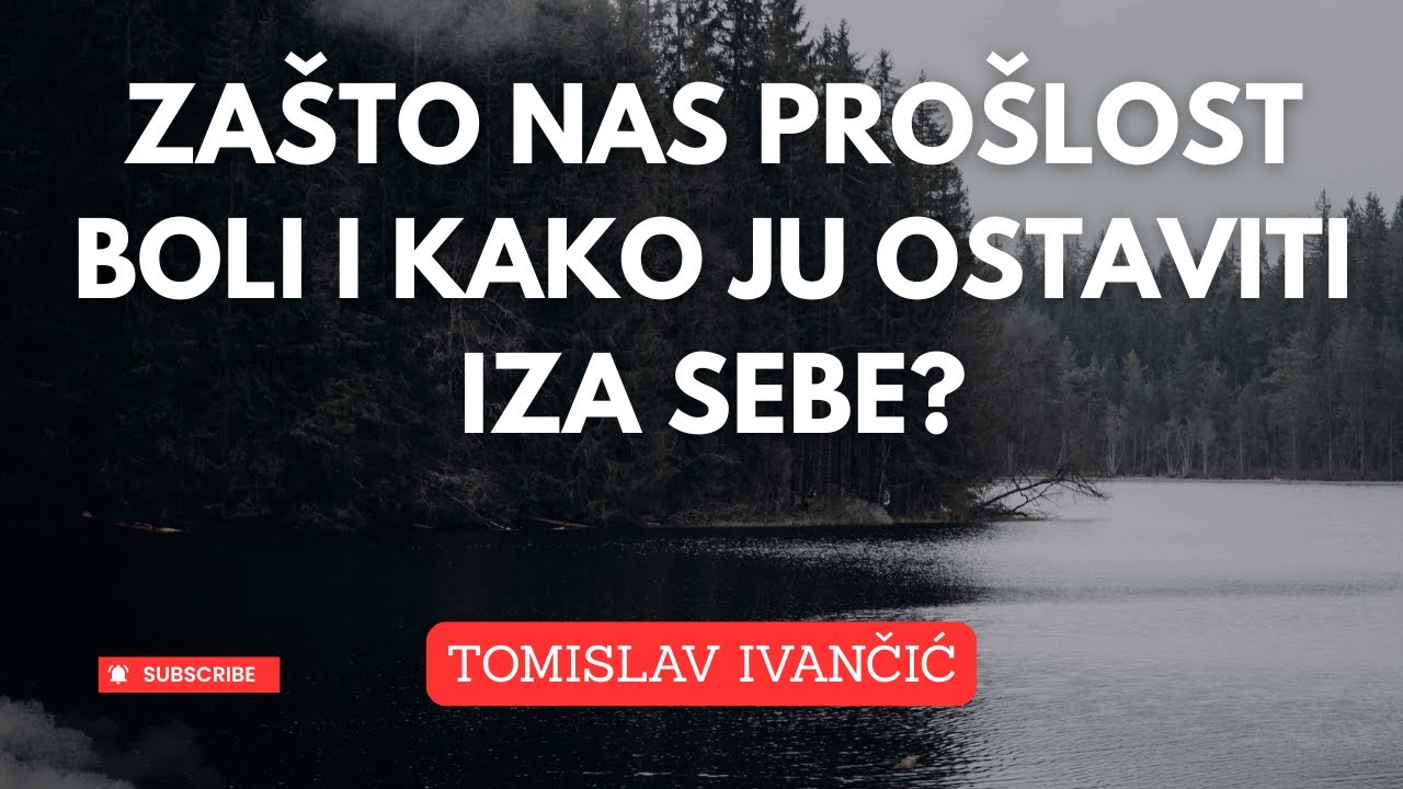 Tomislav Ivančić - Zašto nas prošlost boli i kako ju ostaviti iza sebe?