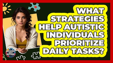 What Strategies Help Autistic Individuals Prioritize Daily Tasks? - Answers About Autism