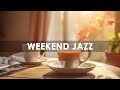 Weekend Jazz - Prepare for an Epic Weekend with the Best Jazz Music Ever!