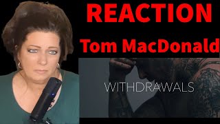 REACTION: TOM MACDONALD - WITHDRAWALS