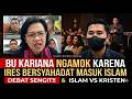 IBU KARIANA NGAMUK KENAPA IRES BERSYAHADAT MASUK ISLAM | DISKUSI ISLAM KRISTEN