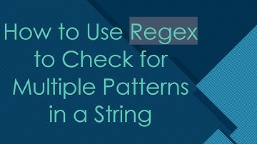 How to Use Regex to Check for Multiple Patterns in a String