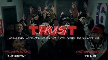 TRUST - Lulu | Zap | Mame Alu | Thow | Putulu | Jigme D Zap | Tobs ( Offical Music video )