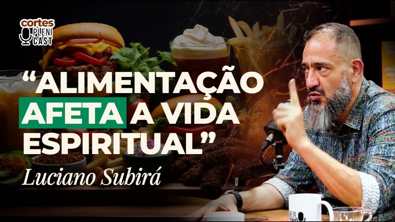 Como a alimentação RUIM afeta o seu ESPÍRITO (Luciano Subirá no Plenicast)