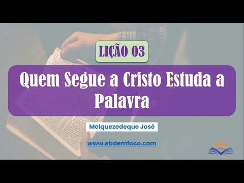 Lição 03 Quem segue a Cristo estuda a Palavra de Deus